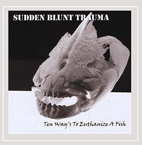 Sudden Blunt Trauma/Ten Ways To Euthanize A Fish